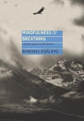 Mindfulness of Breathing: A Practice Guide and Translations - Analayo - cover