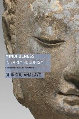 Mindfulness in Early Buddhism: Characteristics and Functions - Bhikkhu Analayo - cover