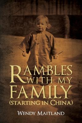 Rambles with My Family: (starting in China) - Wendy Maitland - cover
