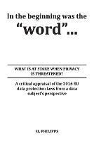 In the beginning was the word: What is at Stake When Privacy is Threatened? - S L Philipps - cover