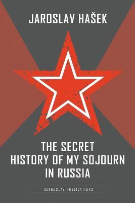 The Secret History of my Sojourn in Russia - Jaroslav Hasek - cover