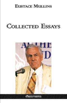 Collected Essays - Eustace Clarence Mullins - cover