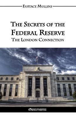 The Secrets of the Federal Reserve - Eustace Clarence Mullins - cover