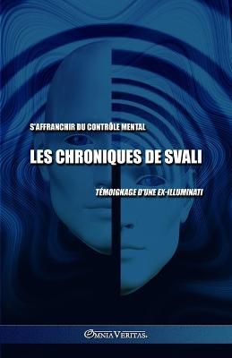Les chroniques de Svali - S'affranchir du controle mental: Temoignage d'une ex-illuminati - Svali - cover