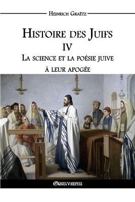 Histoire des Juifs IV: La science et la poesie juive a leur apogee - Heinrich Graetz - cover