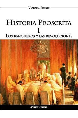 Historia Proscrita I: Los banqueros y las revoluciones - Victoria Forner - cover