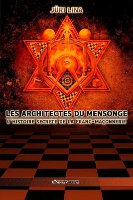 Les architectes du mensonge: L'histoire secrete de la franc-maconnerie - Juri Lina - cover