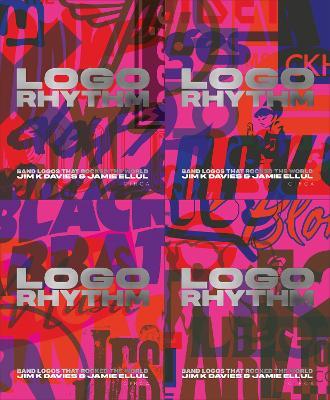 Logo Rhythm: Band Logos that Rocked the World - Jim K Davies,Jamie Ellul - cover