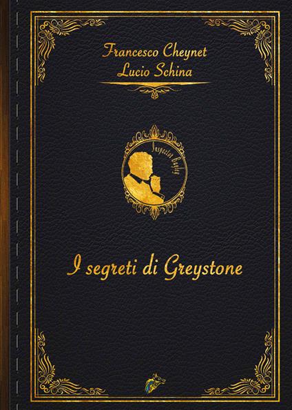 I segreti di Greystone - Lucio Schina,Francesco Cheynet - copertina