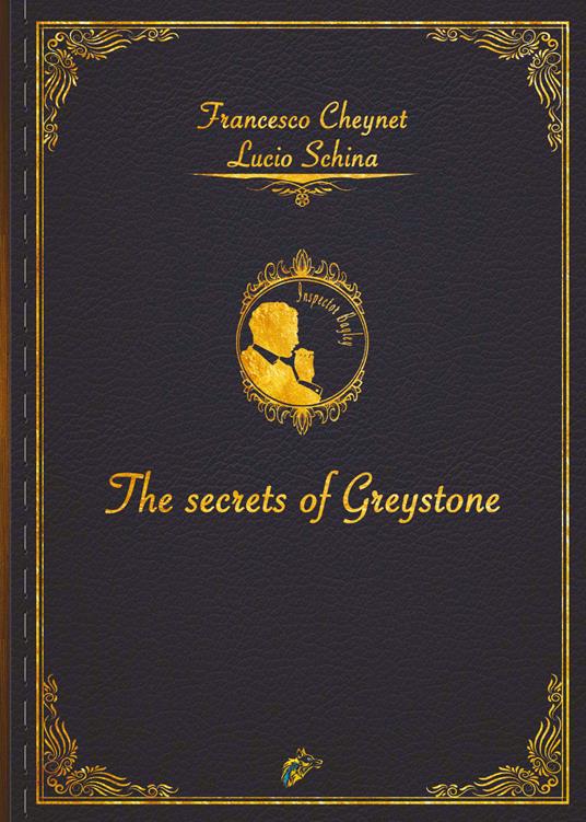 THE SECRETS OF GREYSTONE - Francesco Cheynet,Lucio Schina - cover