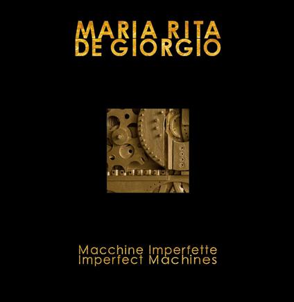 Macchine imperfette-Imperfect machines. Ediz. bilingue - Maria Rita De Giorgio - copertina