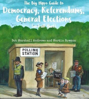 The Big Hippo Guide to Democracy, Referendums, General Elections ( and all that ) - Bob Marshall Andrews - cover