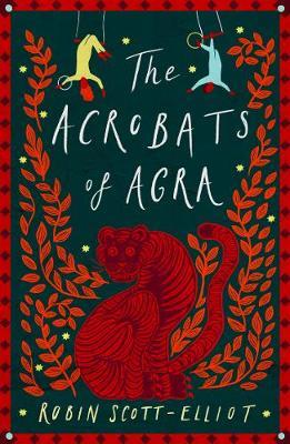 The Acrobats of Agra - Robin Scott-Elliot - cover