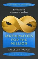 Mathematics for the Million: How to Master the Magic of Numbers