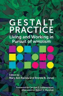 Gestalt Practice: Living and Working in Pursuit of Holism - Mary Ann Rainey,Brenda B. Jones - cover