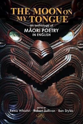 The Moon on My Tongue: An Anthology of Maori Poetry in English - cover