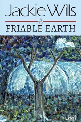 A Friable Earth - Jackie Wills - cover