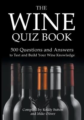 The Wine Quiz Book: 500 Questions and Answers to Test and Build Your Wine Knowledge - Roddy Button,Mike Oliver - cover