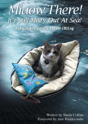 Miaow There! It's Still Misty Out At Sea!: The Celebrity Cat's Latest (B)Log - Sheila Collins - cover