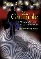 The Death of Mr. Grumble: A clown who said no to the circus - Andrew-Henry Bowie - cover