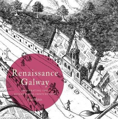 Ibs Renaissance Galway: delineating the seventeenth-century city