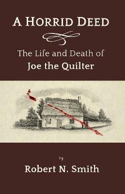 A Horrid Deed: The Life and Death of Joe the Quilter - Robert Smith - cover