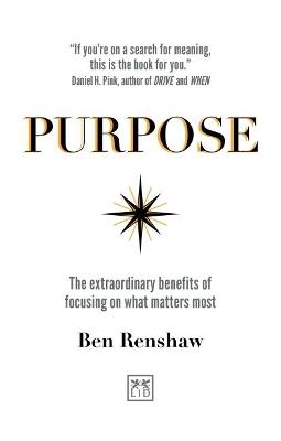 Purpose: The extraordinary benefits of focusing on what matters most - Ben Renshaw - cover