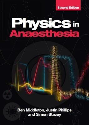 Physics in Anaesthesia, second edition - Ben Middleton,Justin Phillips,Simon Stacey - cover