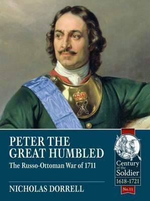 Peter the Great Humbled: The Russo-Ottoman War of 1711 - Nicholas Dorrell - cover