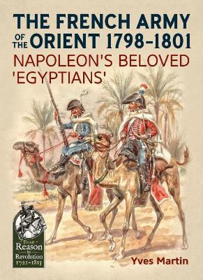 The French Army of the Orient 1798-1801: Napoleon'S Beloved 'Egyptians' - Yves Martin - cover