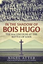 In the Shadow of Bois Hugo: The 8th Lincolns at the Battle of Loos