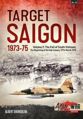 Target Saigon: the Fall of South Vietnam: Volume 2: the Beginning of the End, January 1974 – March 1975 - Albert Grandolini - cover