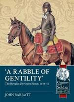 'A Rabble of Gentility': The Royalist Northern Horse, 1644-45