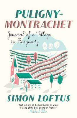 Puligny-Montrachet: Journal of a Village in Burgundy - Simon Loftus - cover