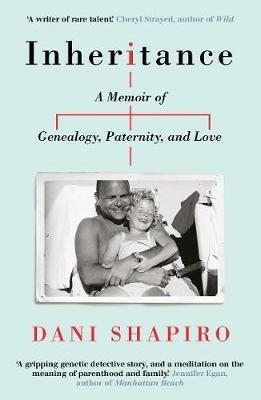 Inheritance: A Memoir of Genealogy, Paternity, and Love - Dani Shapiro - cover