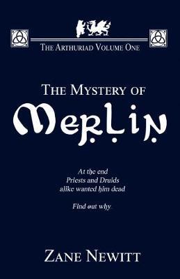 The Arthuriad Volume One: The Mystery Of Merlin - Zane Newitt - cover