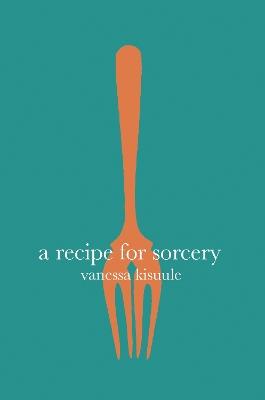 A Recipe for Sorcery - Vanessa Kisuule - cover