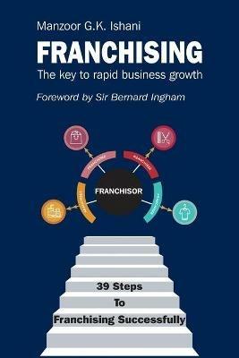 Franchising: The key to rapid business growth - Manzoor Ishani - cover