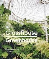 Glasshouse Greenhouse: Haarkon's world tour of amazing botanical spaces - India Hobson,Magnus Edmondson - cover