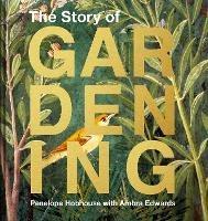The Story of Gardening: A Cultural History of Famous Gardens from Around the World - Penelope Hobhouse - cover