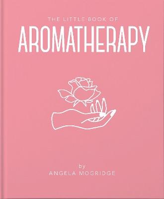 Little Book of Aromatherapy - Angela Mogridge - cover