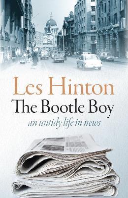 The Bootle Boy: an untidy life in news - Les Hinton - cover