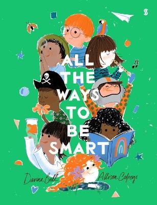 All the Ways to be Smart: the beautifully illustrated international bestseller that celebrates the talents of every child  - Davina Bell - cover