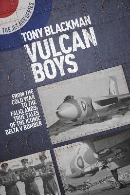 Vulcan Boys: From the Cold War to the Falklands: True Tales of the Iconic Delta V Bomber - Tony Blackman - cover