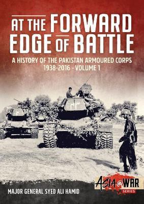 At the Forward Edge of Battle: A History of the Pakistan Armoured Corps 1938-2016 - Major General Syed Ali Hamid - cover