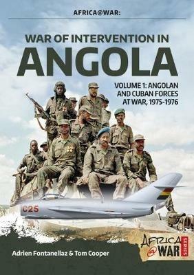 War of Intervention in Angola: Volume 1: Angolan and Cuban Forces at War, 1975-1976 - Adrien Fontanellaz,Tom Cooper - cover