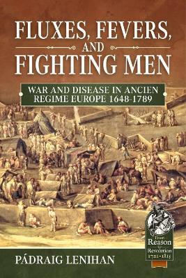 Fluxes, Fevers and Fighting Men: War and Disease in Ancien Regime Europe 1648-1789 - Pádraig Lenihan - cover