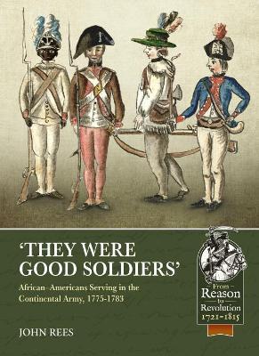 'They Were Good Soldiers': African-Americans Serving in the Continental Army, 1775-1783 - John U. Rees - cover