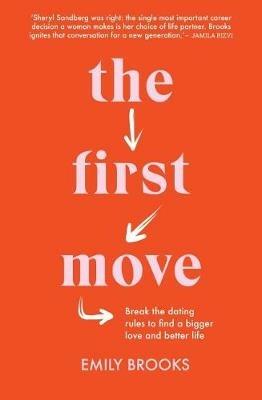 The First Move: Break the dating rules to find a bigger love and better life - Emily Brooks - cover