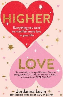 Higher Love: Everything you need to manifest more love in your life - Jordanna Levin - cover